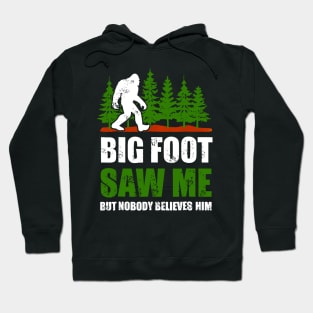 Bigfoot shirt Bigfoot Saw Me But Nobody Believes Him Hoodie